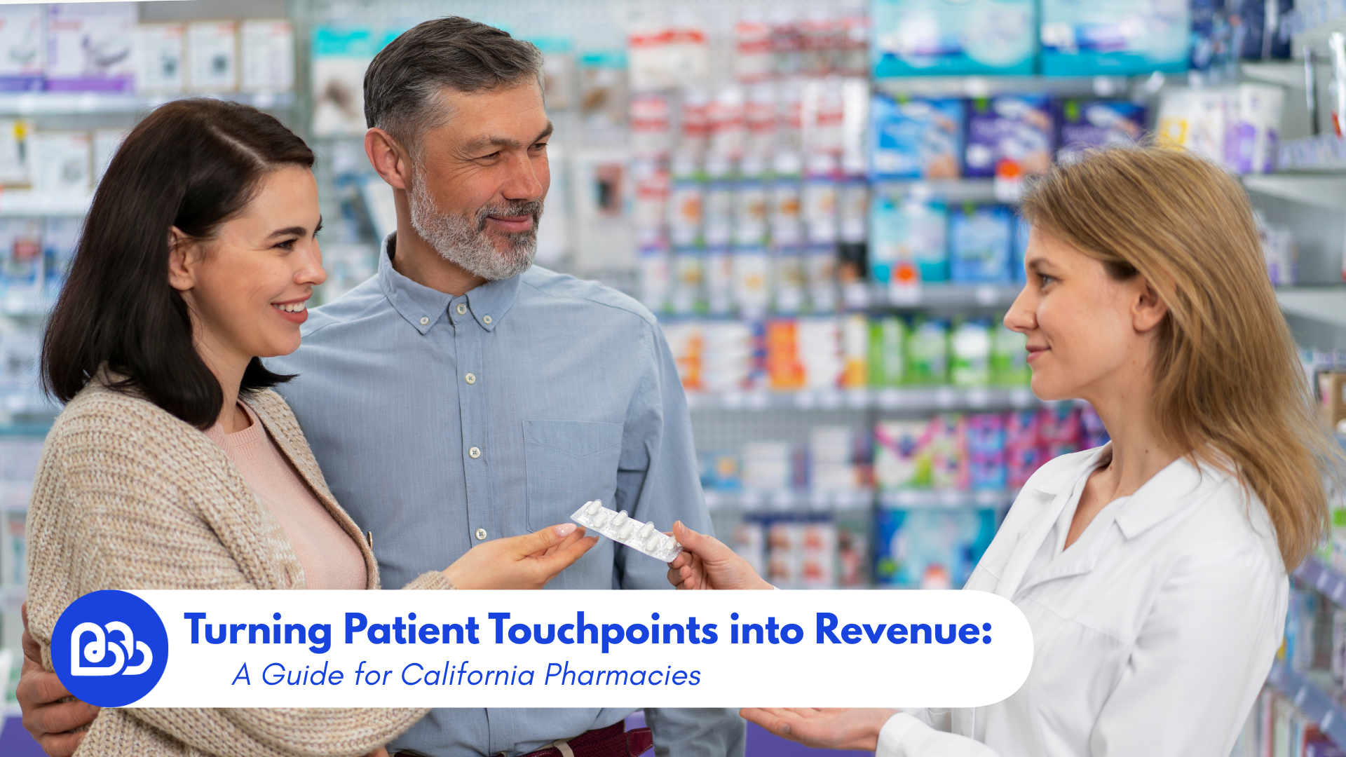 Turning patient touchpoints into revenue a guide for California pharmacies RxBB Blog