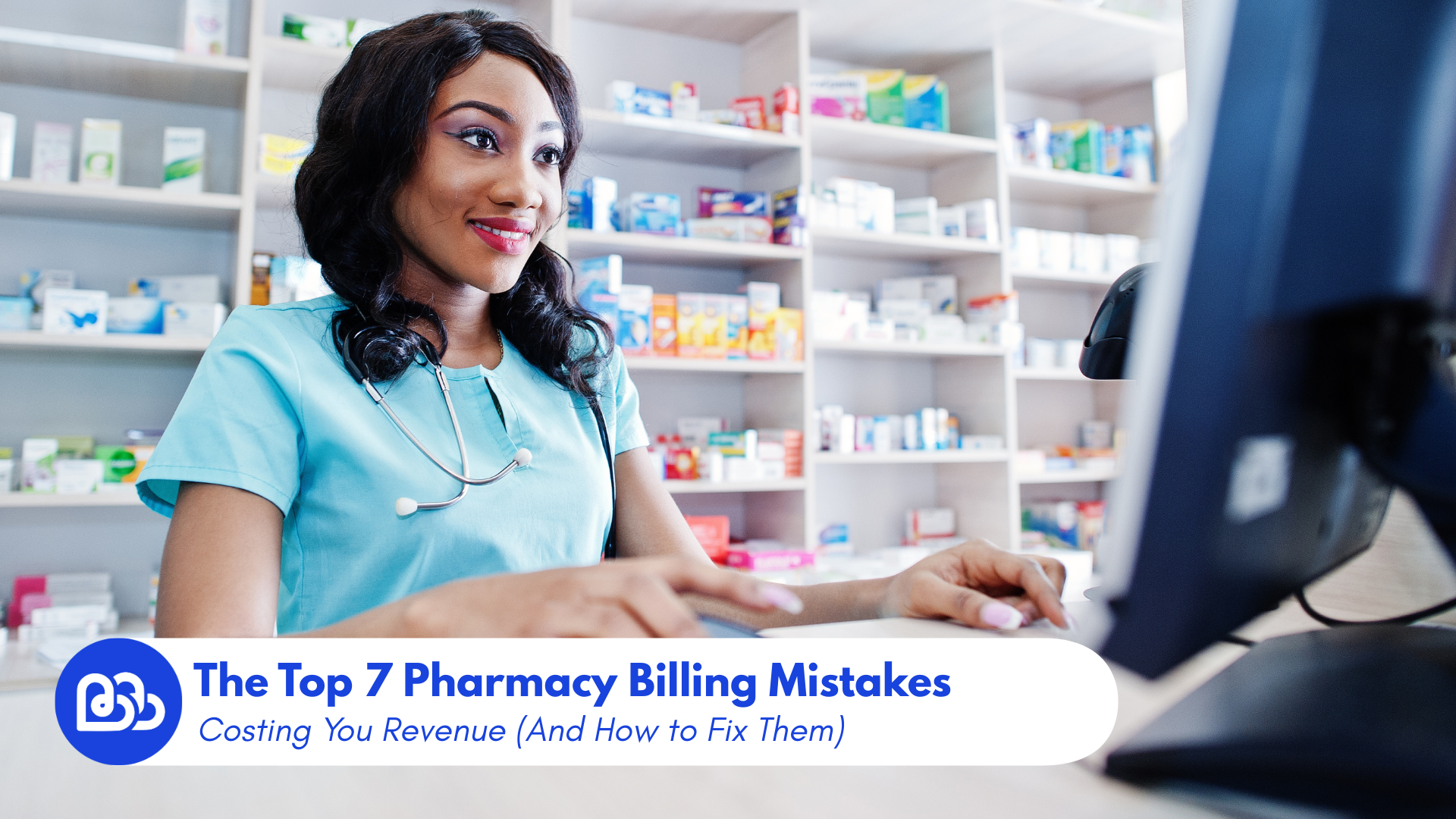 The Top 7 Pharmacy Billing Mistakes Costing You Revenue